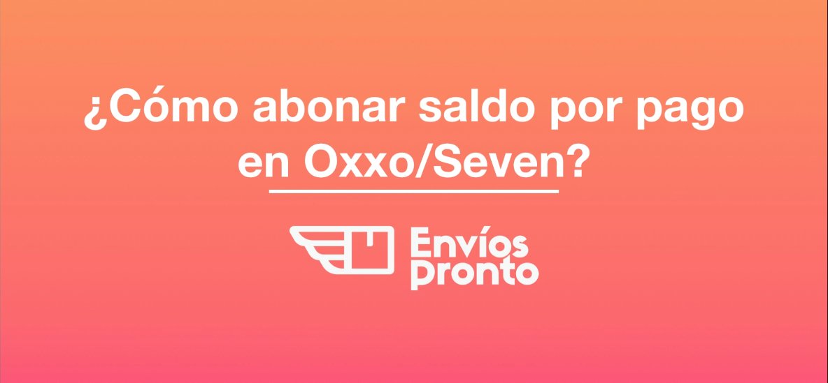 Cómo abonar saldo en Oxxo o Seven Eleven