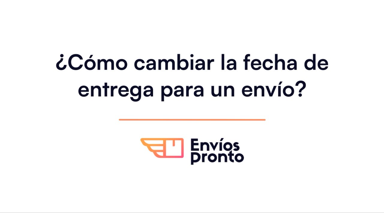 Cómo cambiar la fecha de entrega de un envío