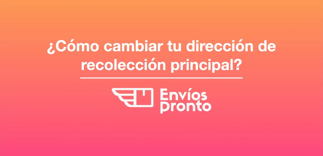 Cómo cambiar tu dirección de recolección principal