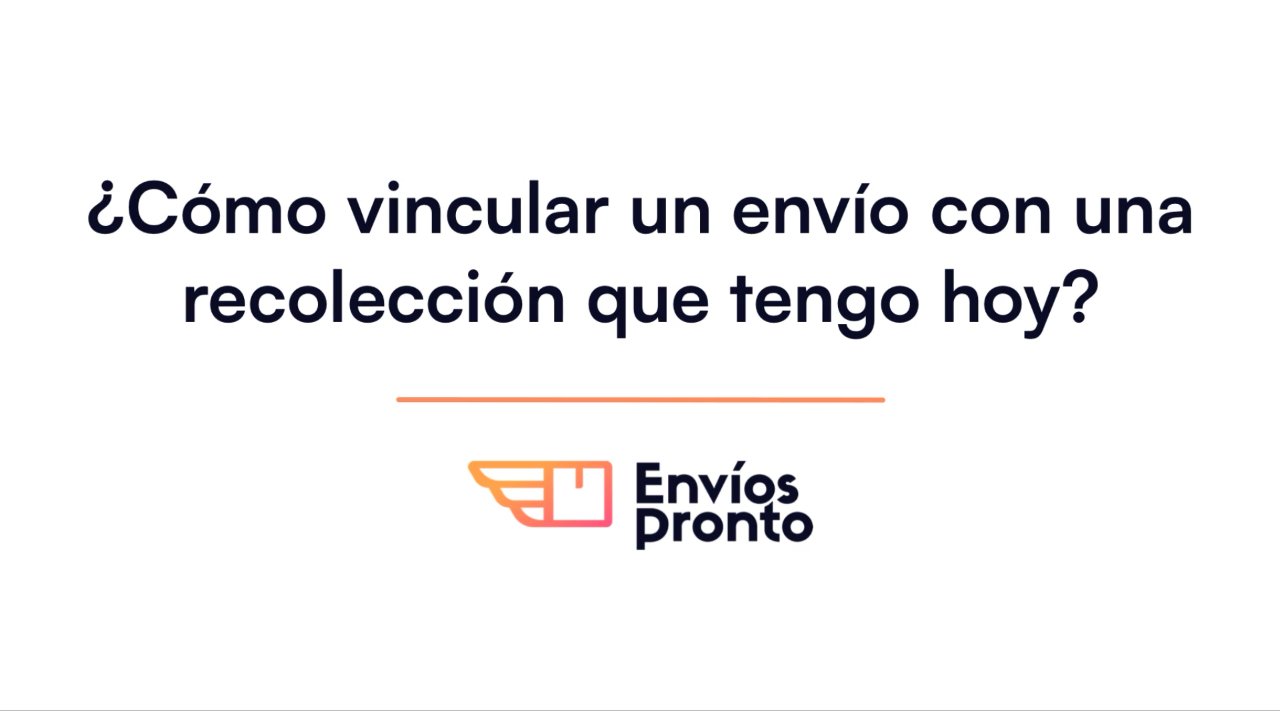 Cómo vincular un envío con una recolección que tengo hoy